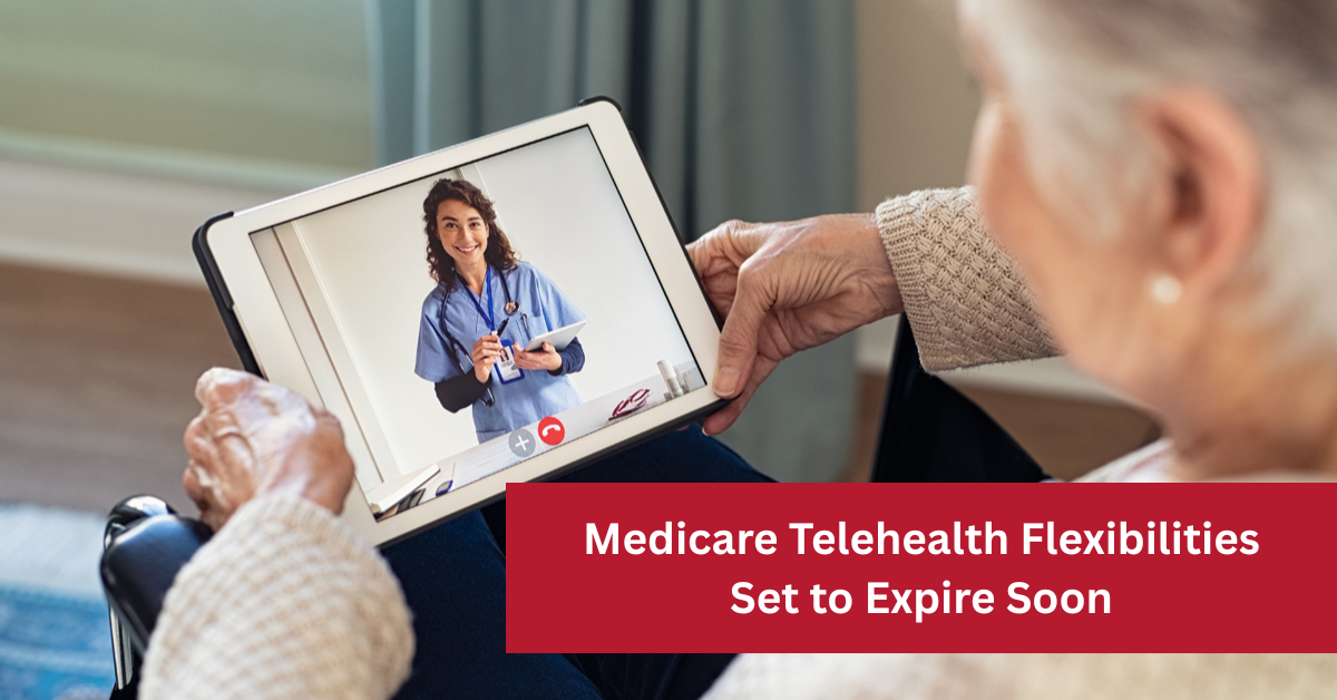 Medicare Telehealth Flexibilities Set to Expire Soon: What This Means for Patients and Providers