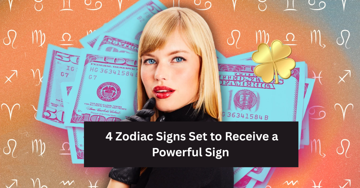 4 Zodiac Signs Set to Receive a Powerful Sign From the Universe on September 12, 2025