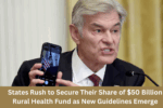 States Rush to Secure Their Share of $50 Billion Rural Health Fund as New Guidelines Emerge