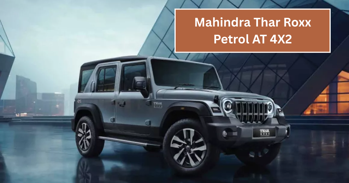 Mahindra Thar Roxx Petrol AT 4X2: A Smooth Driving Experience with Balanced Efficiency