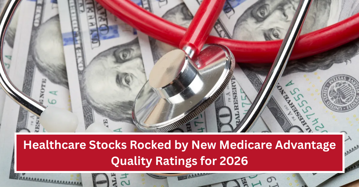 Healthcare Stocks Rocked by New Medicare Advantage Quality Ratings for 2026: What Investors Need to Know