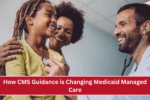 How CMS Guidance is Changing Medicaid Managed Care: Stronger Oversight of State Directed Payments