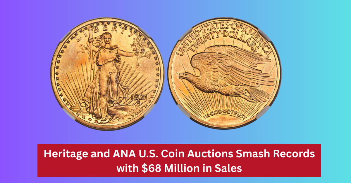Heritage and ANA U.S. Coin Auctions Smash Records with $68 Million in Sales