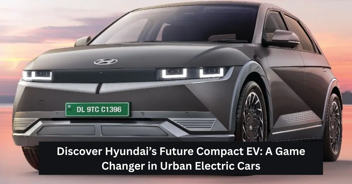 Discover Hyundai’s Future Compact EV: A Game Changer in Urban Electric Cars