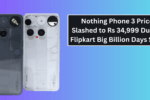 Nothing Phone 3 Price Slashed to Rs 34,999 During Flipkart Big Billion Days Sale