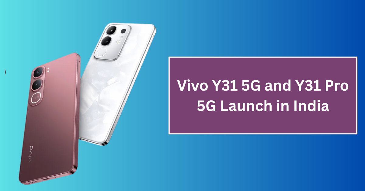 Vivo Y31 5G and Y31 Pro 5G Launch in India: Big Batteries and Fast Charging at Great Prices