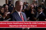 Medicare Home Healthcare Faces $1.135B Funding Cut: Bipartisan Bill Aims to Stop It
