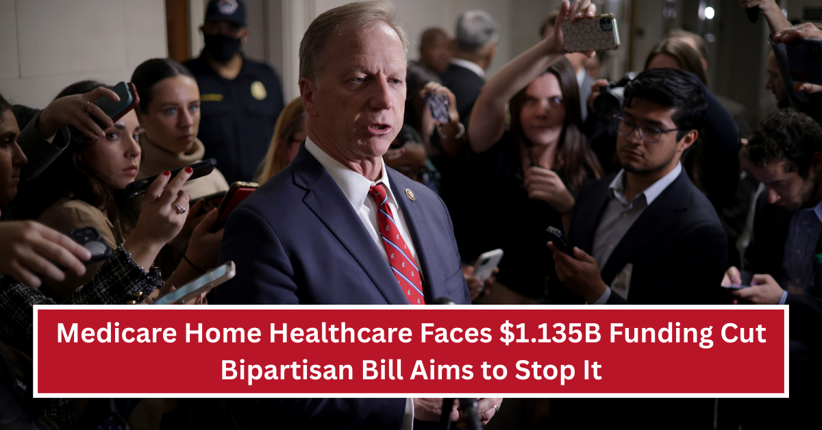 Medicare Home Healthcare Faces $1.135B Funding Cut: Bipartisan Bill Aims to Stop It