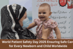 World Patient Safety Day 2025: Ensuring Safe Care for Every Newborn and Child Worldwide