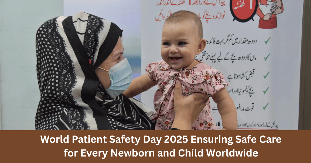 World Patient Safety Day 2025: Ensuring Safe Care for Every Newborn and Child Worldwide