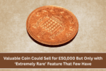 Valuable Coin Could Sell for £50,000 But Only with ‘Extremely Rare’ Feature That Few Have