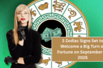 3 Zodiac Signs Set to Welcome a Big Turn of Fortune on September 17, 2025