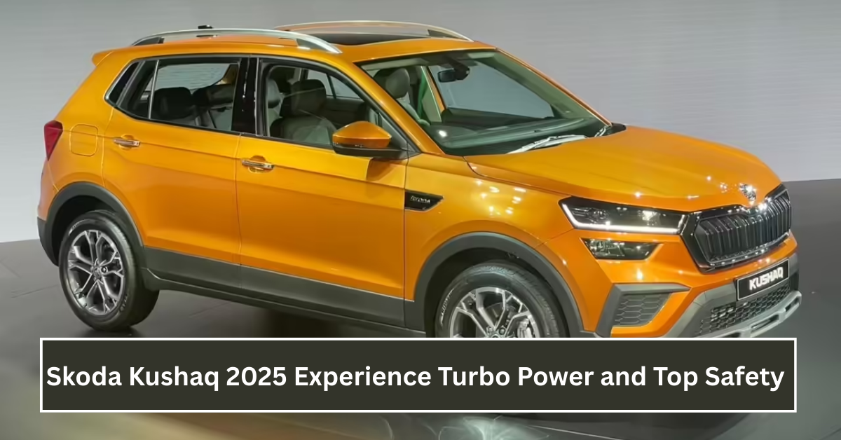 Skoda Kushaq 2025: Experience Turbo Power and Top Safety in a Stylish Compact SUV