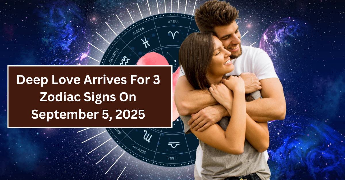 Deep Love Arrives For 3 Zodiac Signs On September 5, 2025: Find Out If You’re One of Them