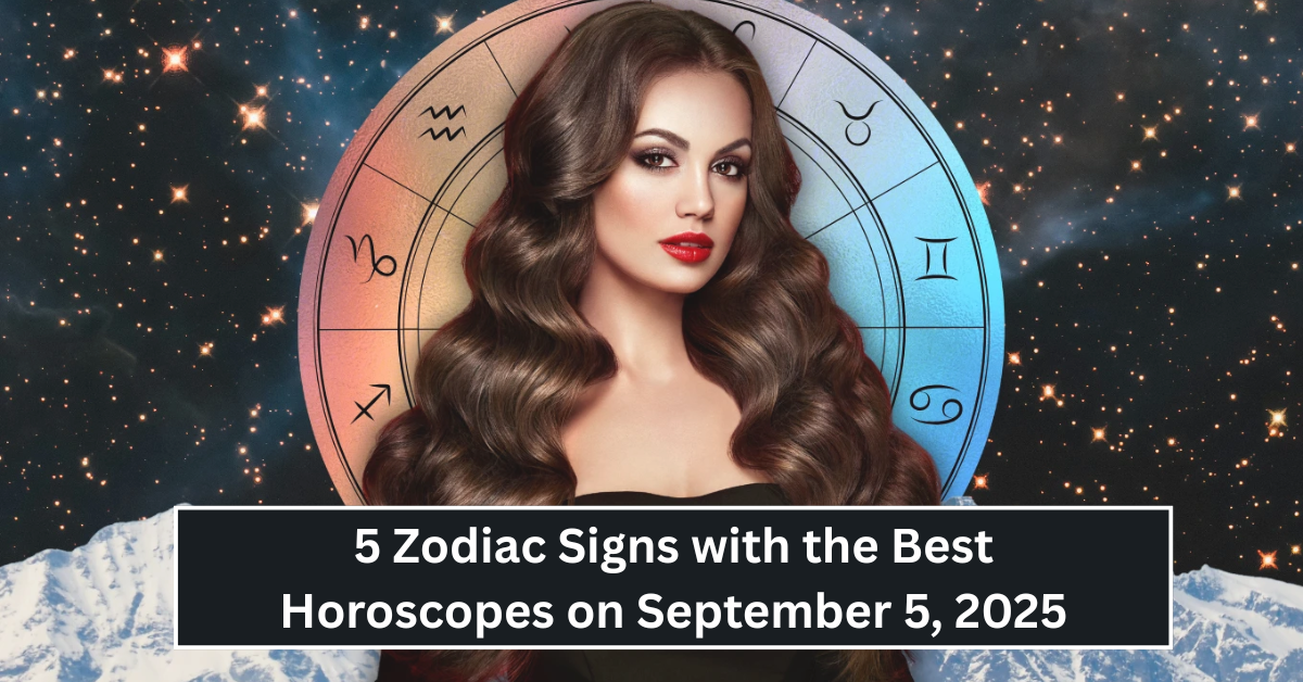 Discover the 5 Zodiac Signs with the Best Horoscopes on September 5, 2025 – Your Stars Are Aligned!
