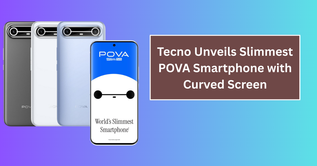 Tecno Unveils Slimmest POVA Smartphone with Curved Screen