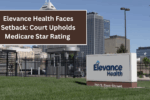 Elevance Health Faces Setback: Court Upholds Medicare Star Rating