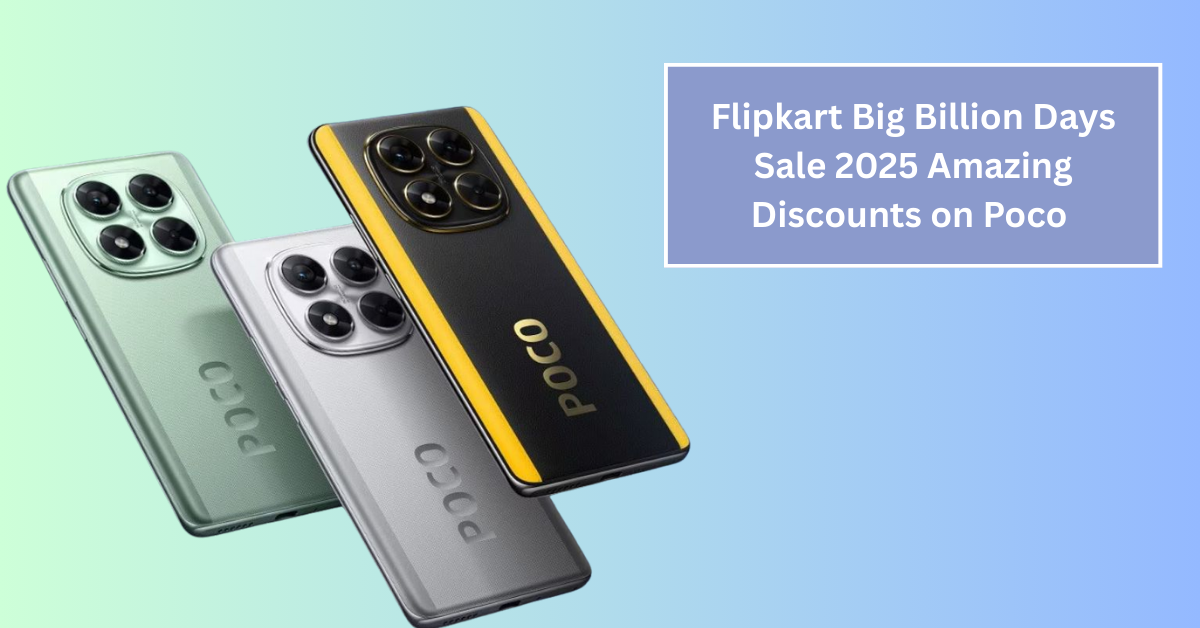 Flipkart Big Billion Days Sale 2025: Amazing Discounts on Poco X7 Pro 5G, Poco M7 5G and More!