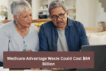 Medicare Advantage Waste Could Cost $84 Billion