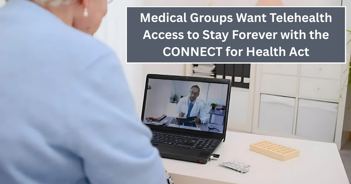 Why the AMA and Medical Groups Want Telehealth Access to Stay Forever with the CONNECT for Health Act