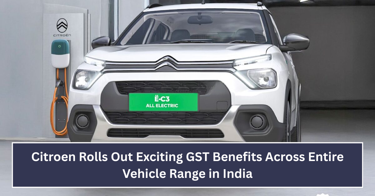 Citroen Rolls Out Exciting GST Benefits Across Entire Vehicle Range in India