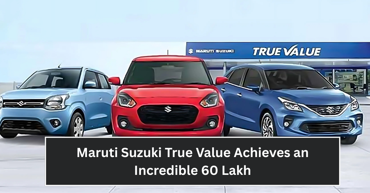 Maruti Suzuki True Value Achieves an Incredible 60 Lakh Sales Milestone in India