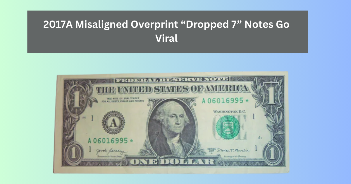 2017A Misaligned Overprint “Dropped 7” Notes Go Viral