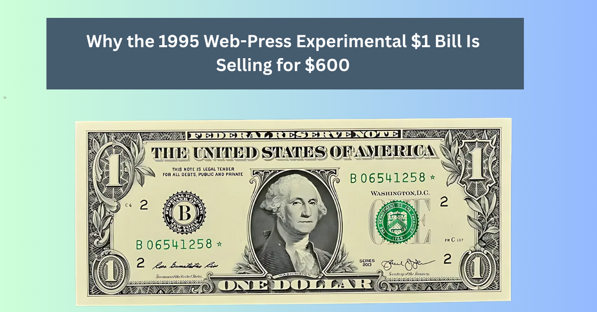 Why the 1995 Web-Press Experimental $1 Bill Is Selling for $600