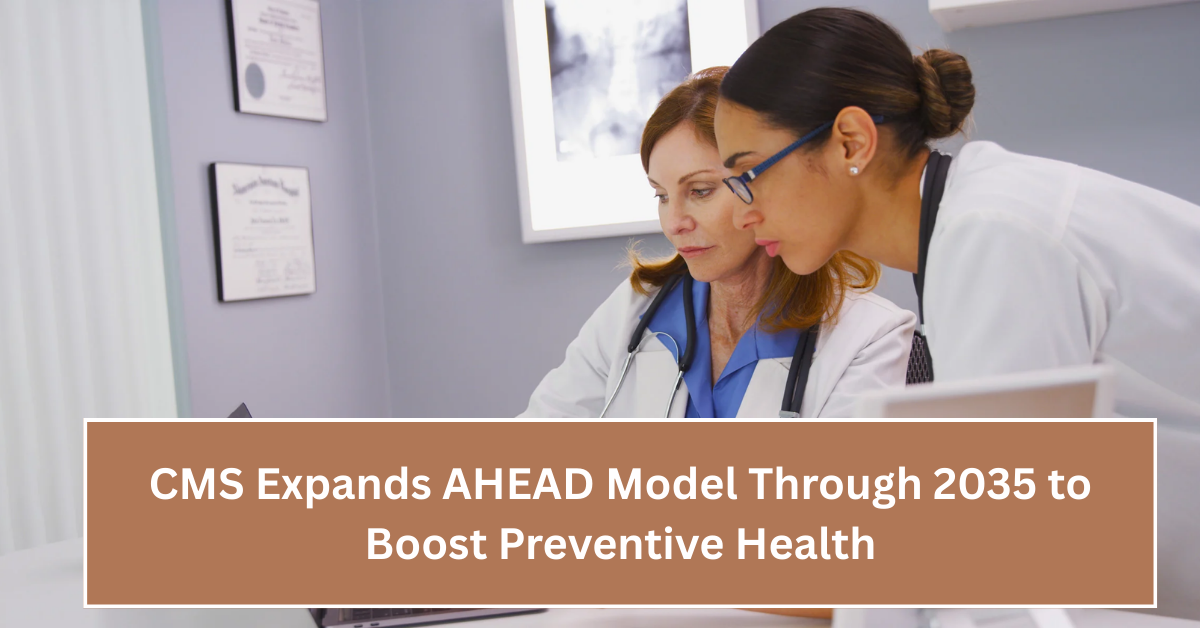CMS Expands AHEAD Model Through 2035 to Boost Preventive Health and State-Level Care